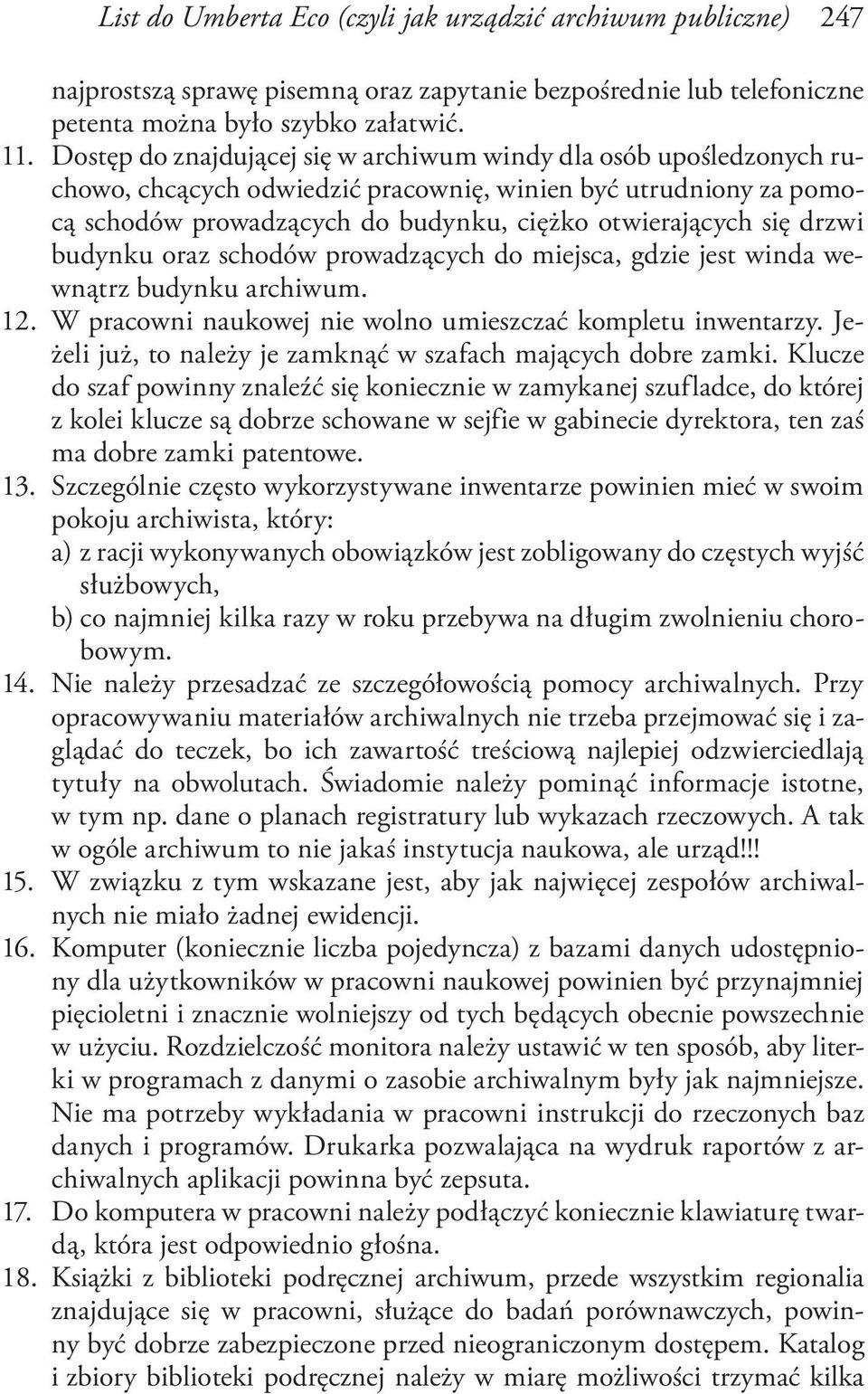 drzwi budynku oraz schodów prowadzących do miejsca, gdzie jest winda wewnątrz budynku archiwum. 12. W pracowni naukowej nie wolno umieszczać kompletu inwentarzy.