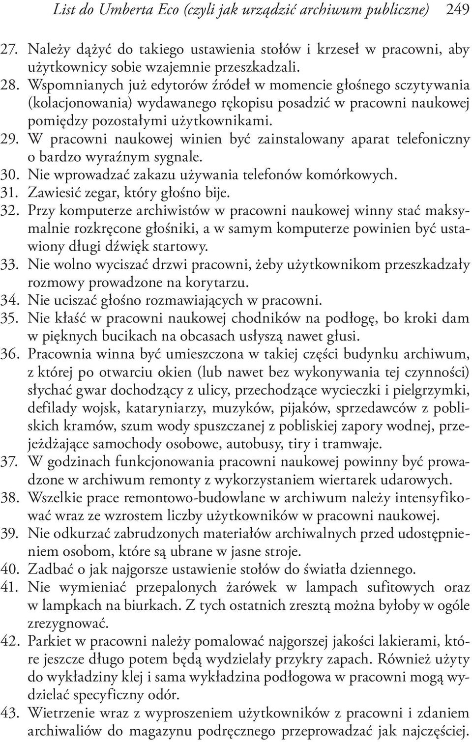 W pracowni naukowej winien być zainstalowany aparat telefoniczny o bardzo wyraźnym sygnale. 30. Nie wprowadzać zakazu używania telefonów komórkowych. 31. Zawiesić zegar, który głośno bije. 32.