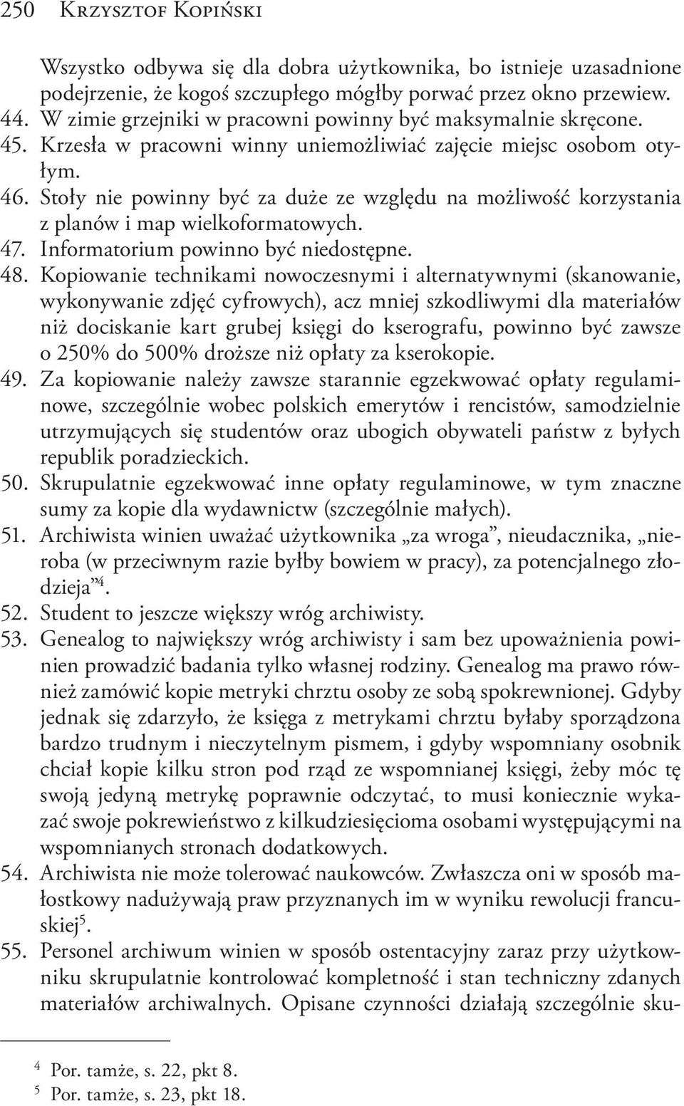 Stoły nie powinny być za duże ze względu na możliwość korzystania z planów i map wielkoformatowych. 47. Informatorium powinno być niedostępne. 48.