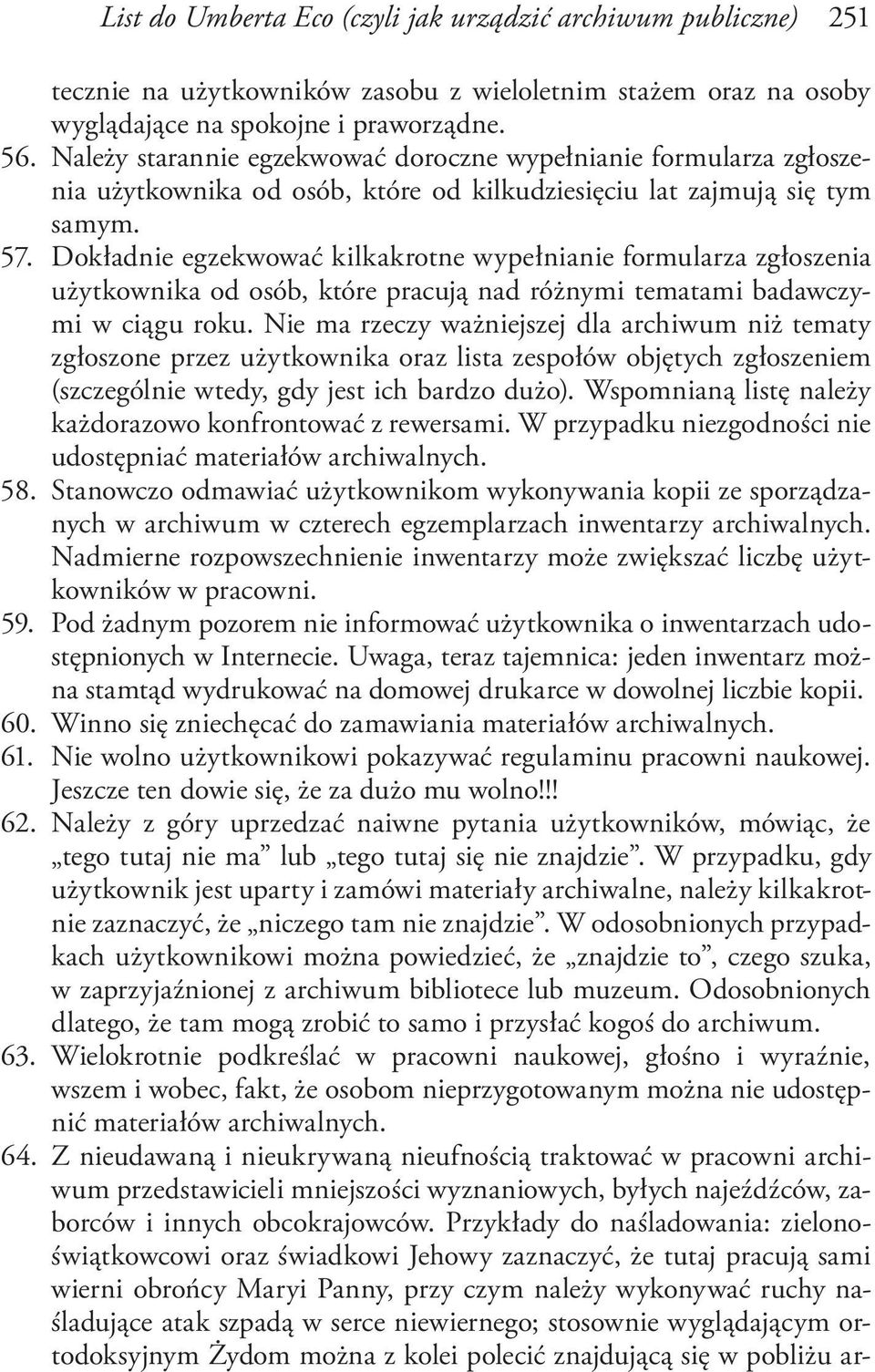 Dokładnie egzekwować kilkakrotne wypełnianie formularza zgłoszenia użytkownika od osób, które pracują nad różnymi tematami badawczymi w ciągu roku.