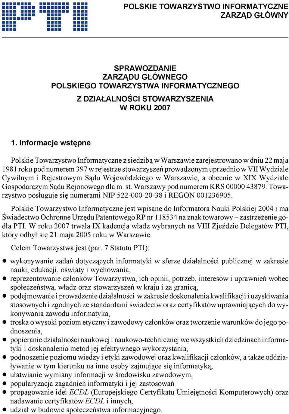 Cywilnym i Rejestrowym Sądu Wojewódzkiego w Warszawie, a obecnie w XIX Wydziale Gospodarczym Sądu Rejonowego dla m. st. Warszawy pod numerem KRS 00000 43879.