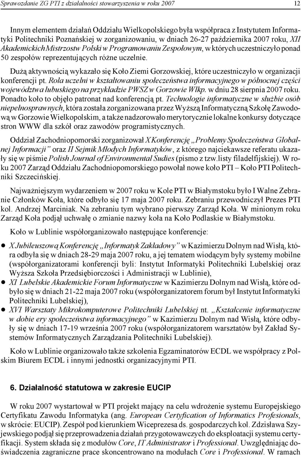 Dużą aktywnością wykazało się Koło Ziemi Gorzowskiej, które uczestniczyło w organizacji konferencji pt.