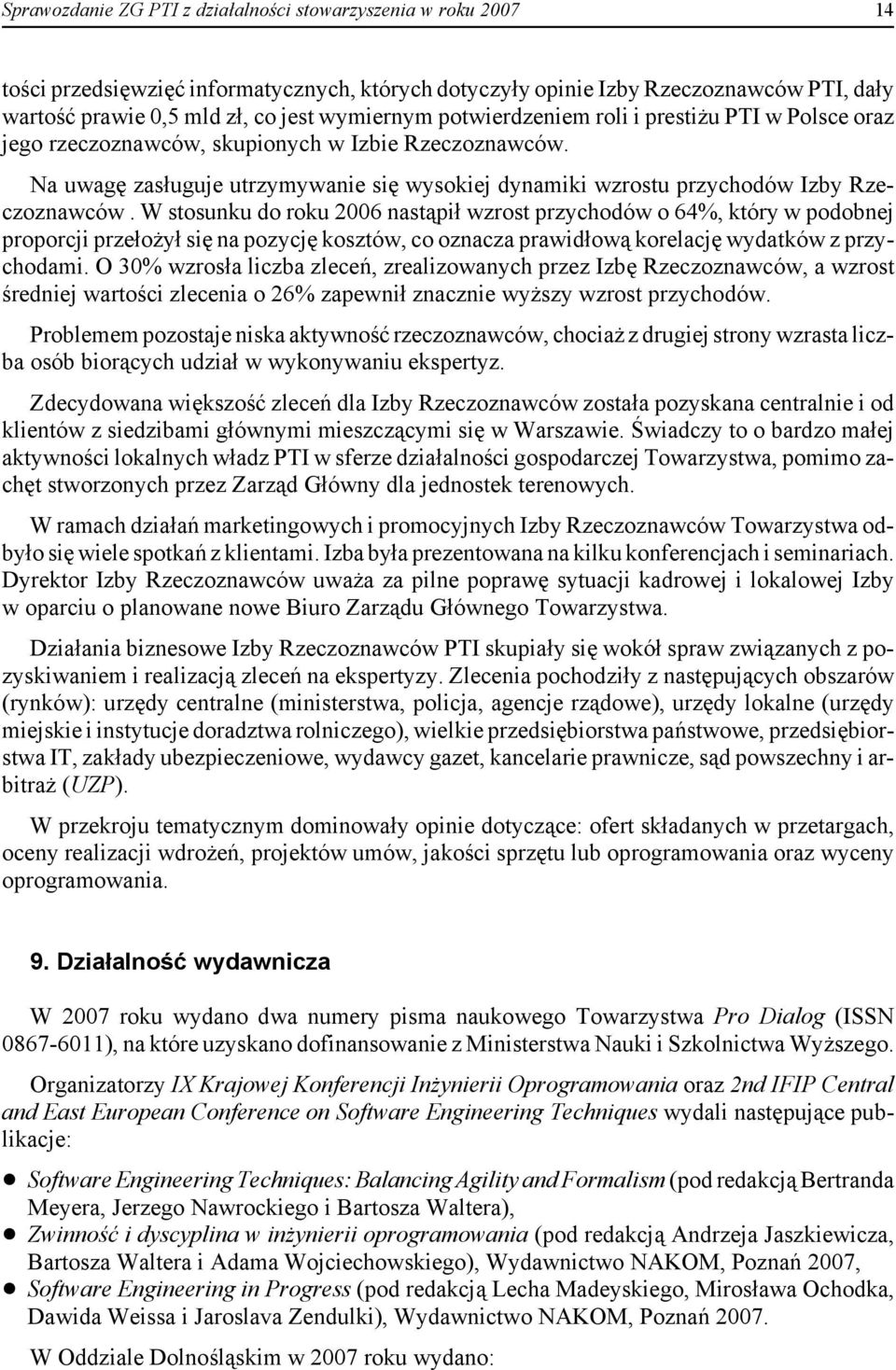 Na uwagę zasługuje utrzymywanie się wysokiej dynamiki wzrostu przychodów Izby Rzeczoznawców.