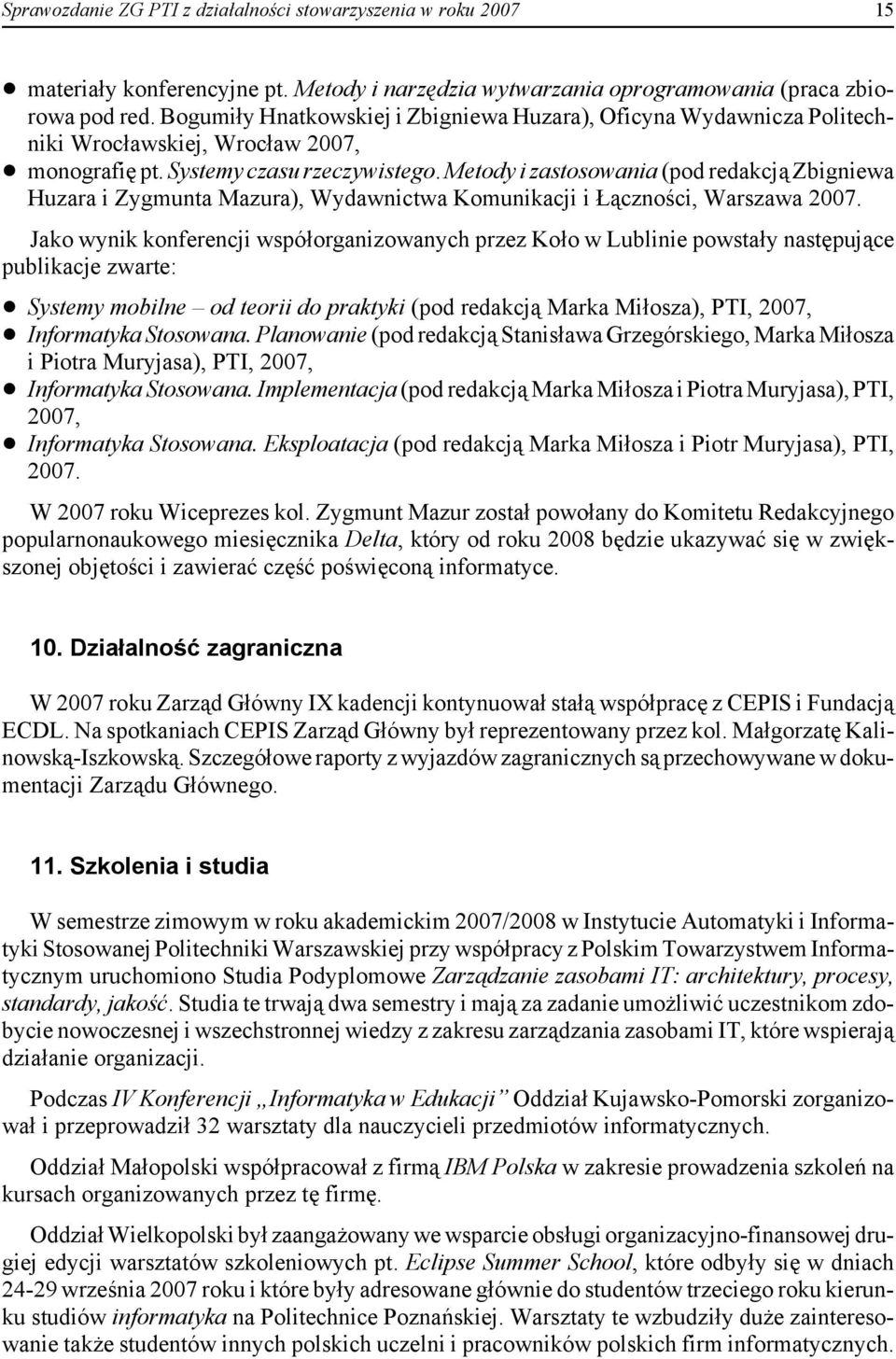 Metody i zastosowania (pod redakcją Zbigniewa Huzara i Zygmunta Mazura), Wydawnictwa Komunikacji i Łączności, Warszawa 2007.