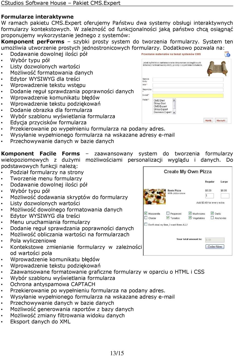 System ten umożliwia utworzenie prostych jednostronicowych formularzy.