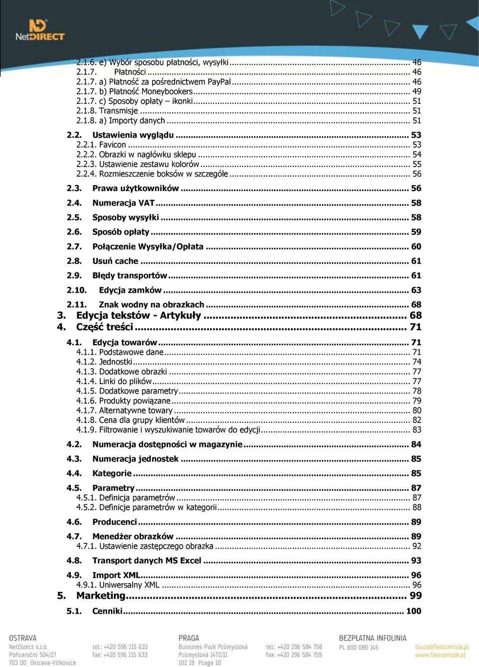 .. 56 2.3. Prawa użytkowników... 56 2.4. Numeracja VAT... 58 2.5. Sposoby wysyłki... 58 2.6. Sposób opłaty... 59 2.7. Połączenie Wysyłka/Opłata... 60 2.8. Usuń cache... 61 2.9. Błędy transportów.