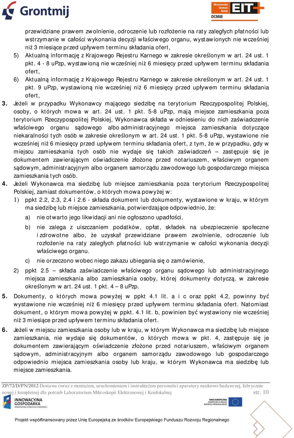 4-8 upzp, wystawion nie wcze niej ni 6 miesi cy przed up ywem terminu sk adania ofert, 6) Aktualn informacj z Krajowego Rejestru Karnego w zakresie okre lonym w art. 24 ust. 1 pkt.