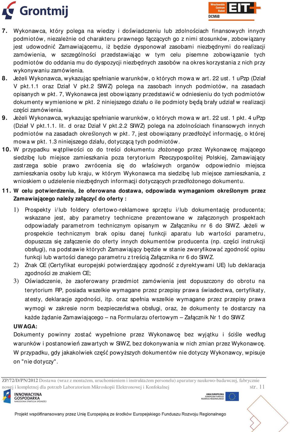 na okres korzystania z nich przy wykonywaniu zamówienia. 8. Je eli Wykonawca, wykazuj c spe nianie warunków, o których mowa w art. 22 ust. 1 upzp (Dzia V pkt.1.1 oraz Dzia V pkt.