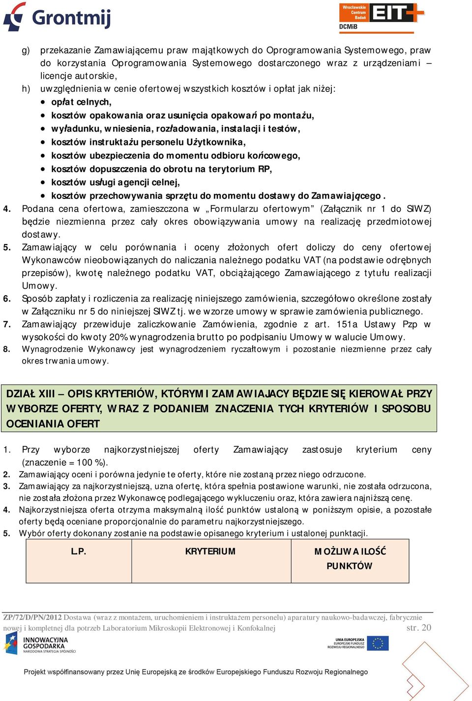 u personelu U ytkownika, kosztów ubezpieczenia do momentu odbioru ko cowego, kosztów dopuszczenia do obrotu na terytorium RP, kosztów us ugi agencji celnej, kosztów przechowywania sprz tu do momentu