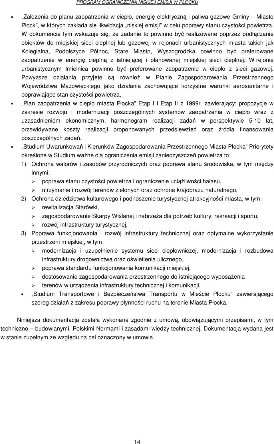 Podolszyce Północ, Stare Miasto, Wyszogrodzka powinno być preferowane zaopatrzenie w energię cieplną z istniejącej i planowanej miejskiej sieci cieplnej.