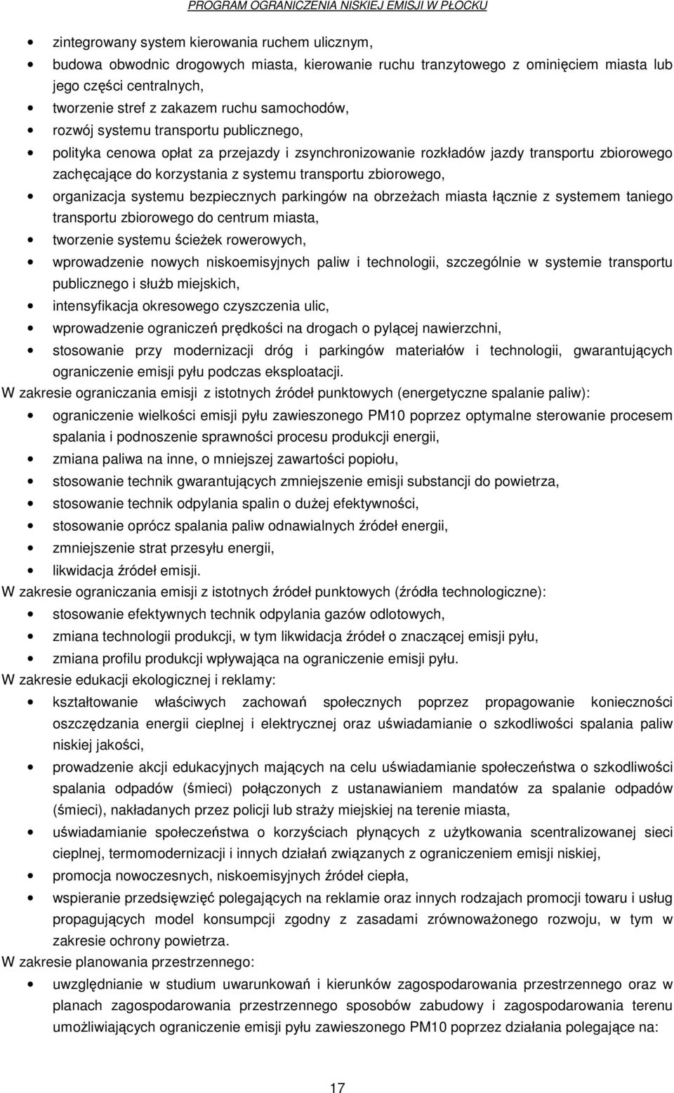 zbiorowego, organizacja systemu bezpiecznych parkingów na obrzeżach miasta łącznie z systemem taniego transportu zbiorowego do centrum miasta, tworzenie systemu ścieżek rowerowych, wprowadzenie