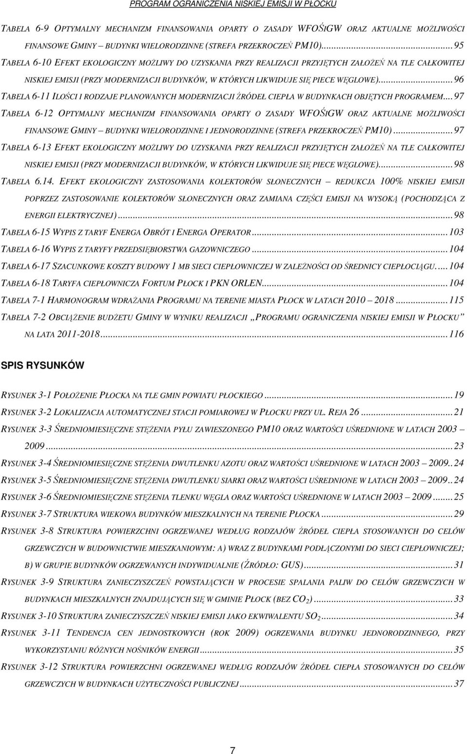 ..96 TABELA 6-11 ILOŚCI I RODZAJE PLANOWANYCH MODERNIZACJI ŹRÓDEŁ CIEPŁA W BUDYNKACH OBJĘTYCH PROGRAMEM.