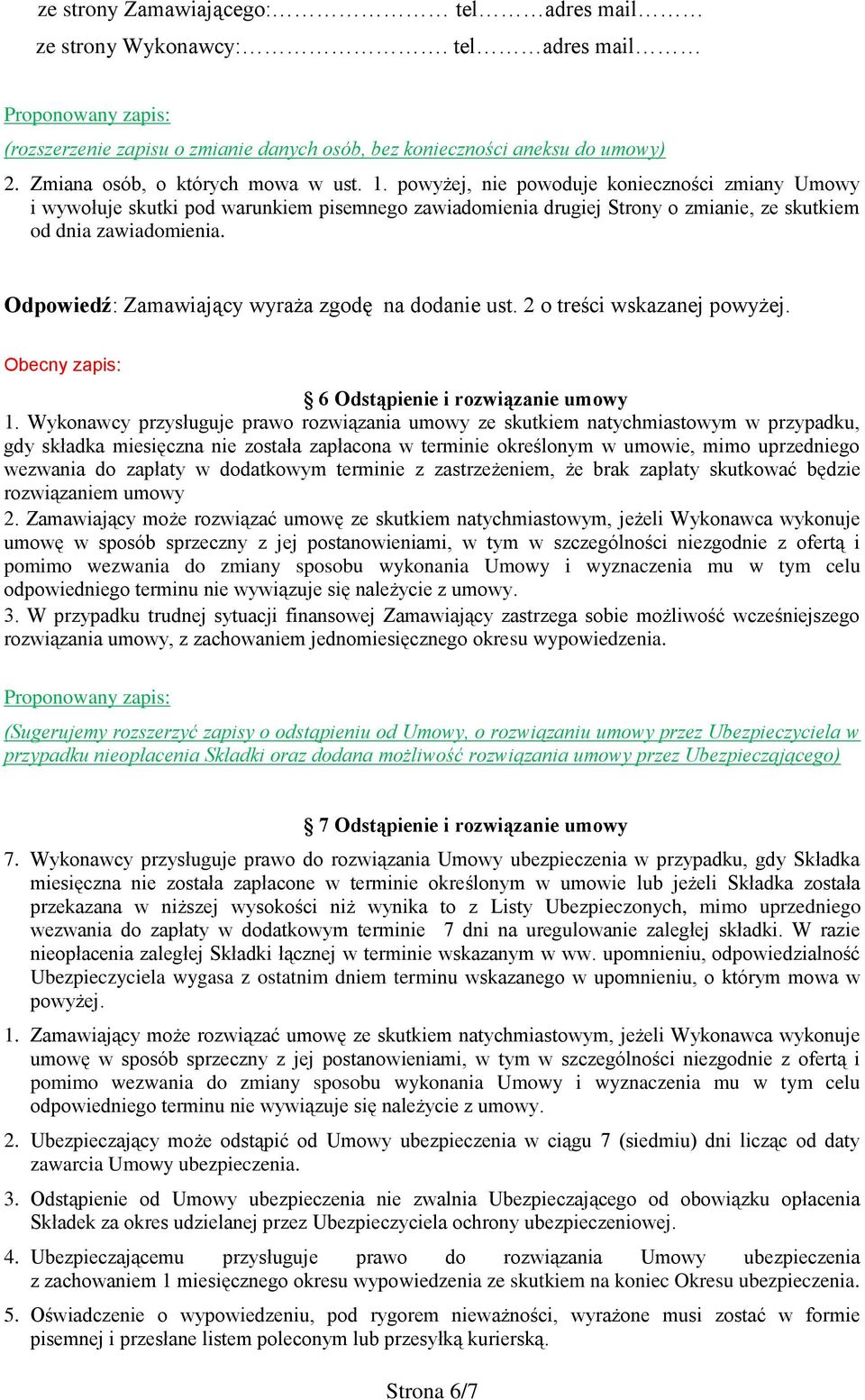 Odpowiedź: Zamawiający wyraża zgodę na dodanie ust. 2 o treści wskazanej powyżej. 6 Odstąpienie i rozwiązanie umowy 1.