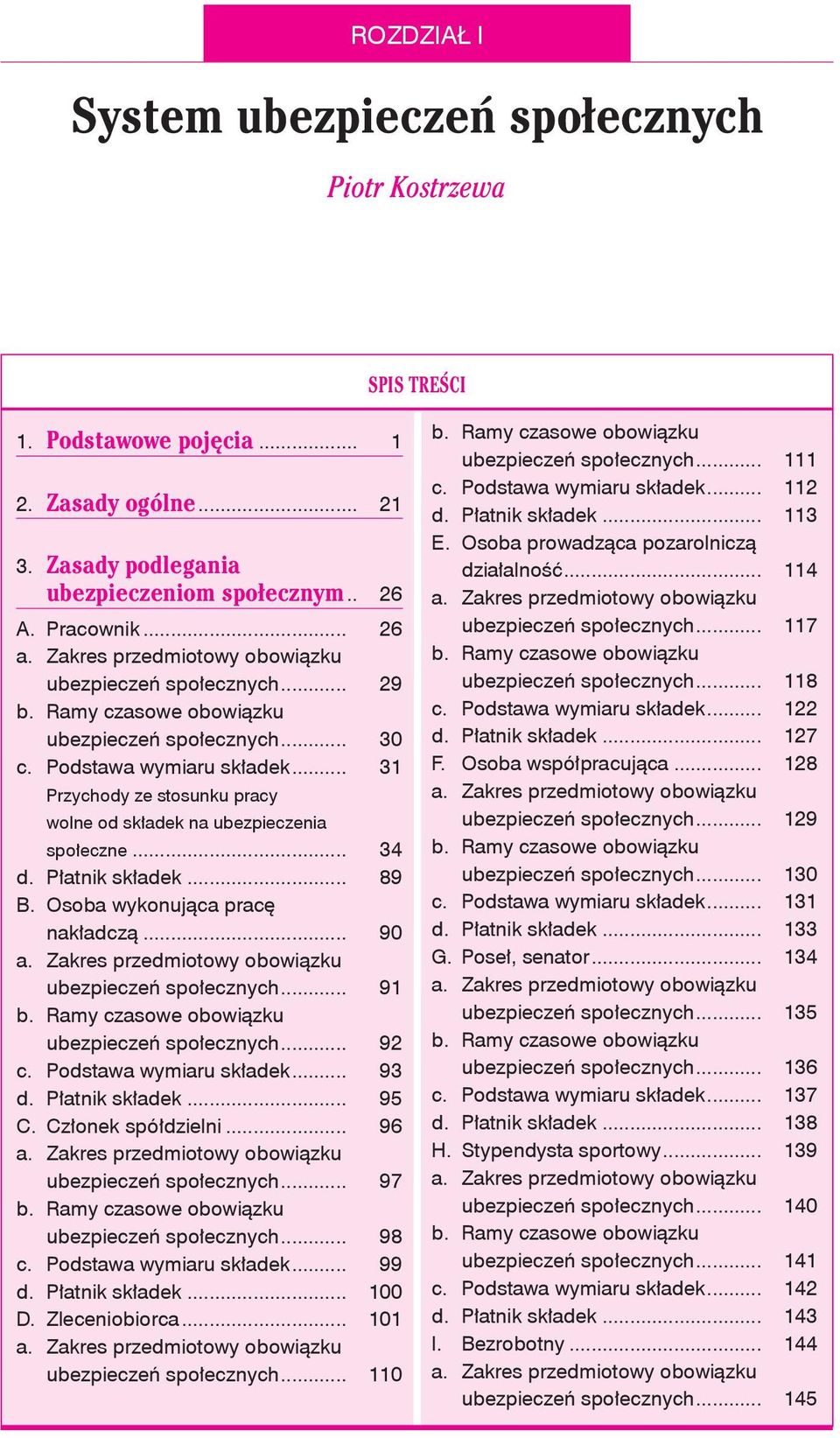 .. 89 B. Osoba wykonująca pracę nakładczą... 90 ubezpieczeń społecznych... 91 ubezpieczeń społecznych... 92 c. Podstawa wymiaru składek... 93 d. Płatnik składek... 95 C. Członek spółdzielni.