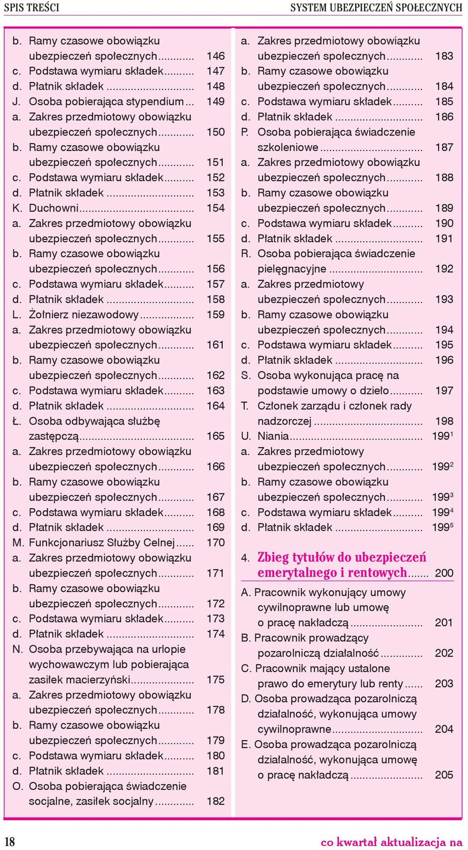 Podstawa wymiaru składek... 157 d. Płatnik składek... 158 L. Żołnierz niezawodowy... 159 ubezpieczeń społecznych... 161 ubezpieczeń społecznych... 162 c. Podstawa wymiaru składek... 163 d.