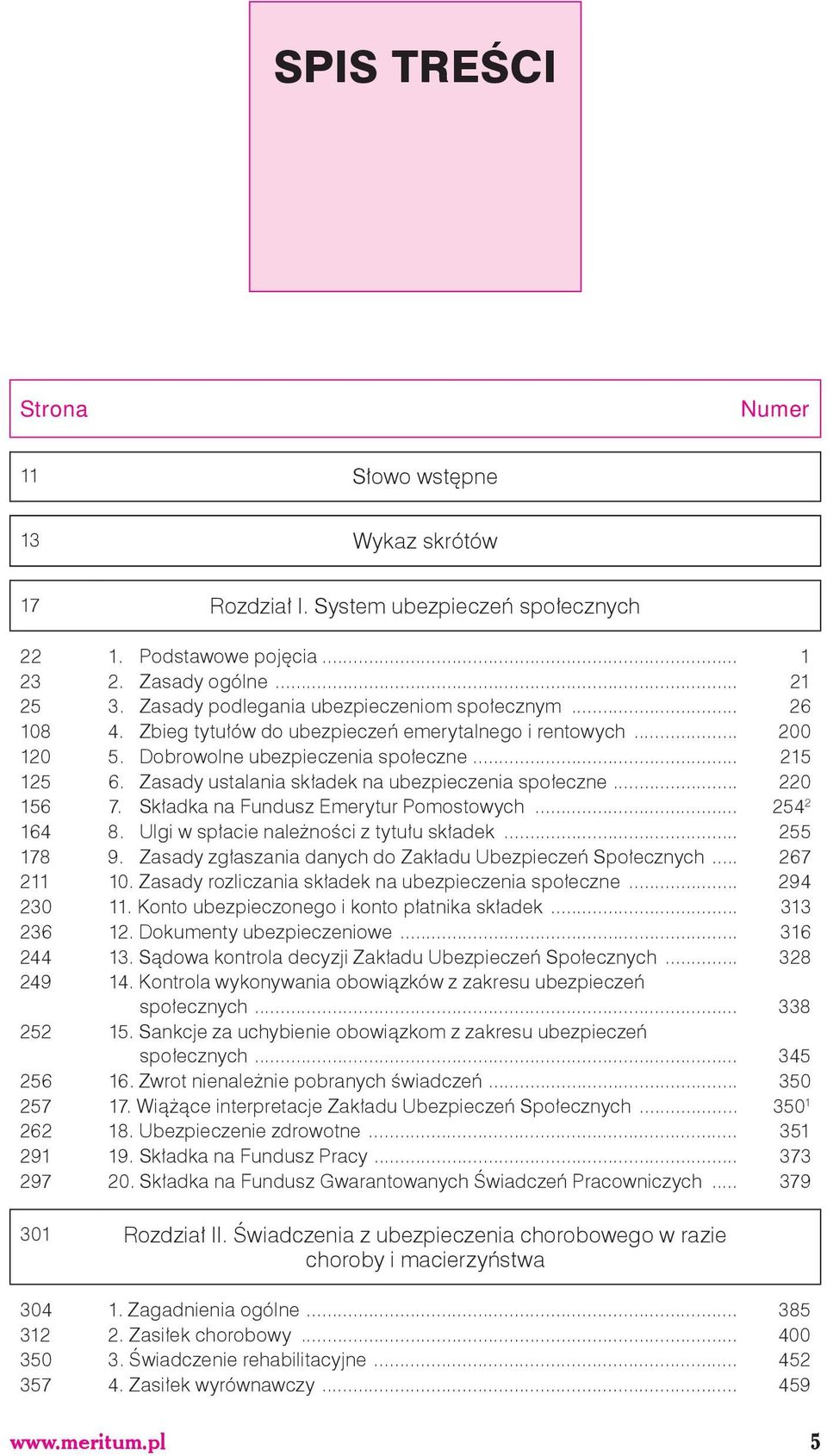 Zasady ustalania składek na ubezpieczenia społeczne... 220 156 7. Składka na Fundusz Emerytur Pomostowych... 254 2 164 8. Ulgi w spłacie należności z tytułu składek... 255 178 9.