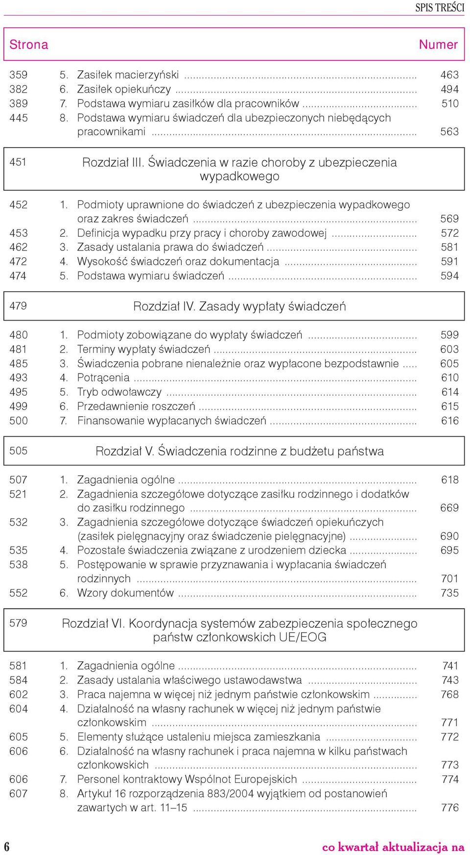 Podmioty uprawnione do świadczeń z ubezpieczenia wypadkowego oraz zakres świadczeń... 569 453 2. Defi nicja wypadku przy pracy i choroby zawodowej... 572 462 3. Zasady ustalania prawa do świadczeń.