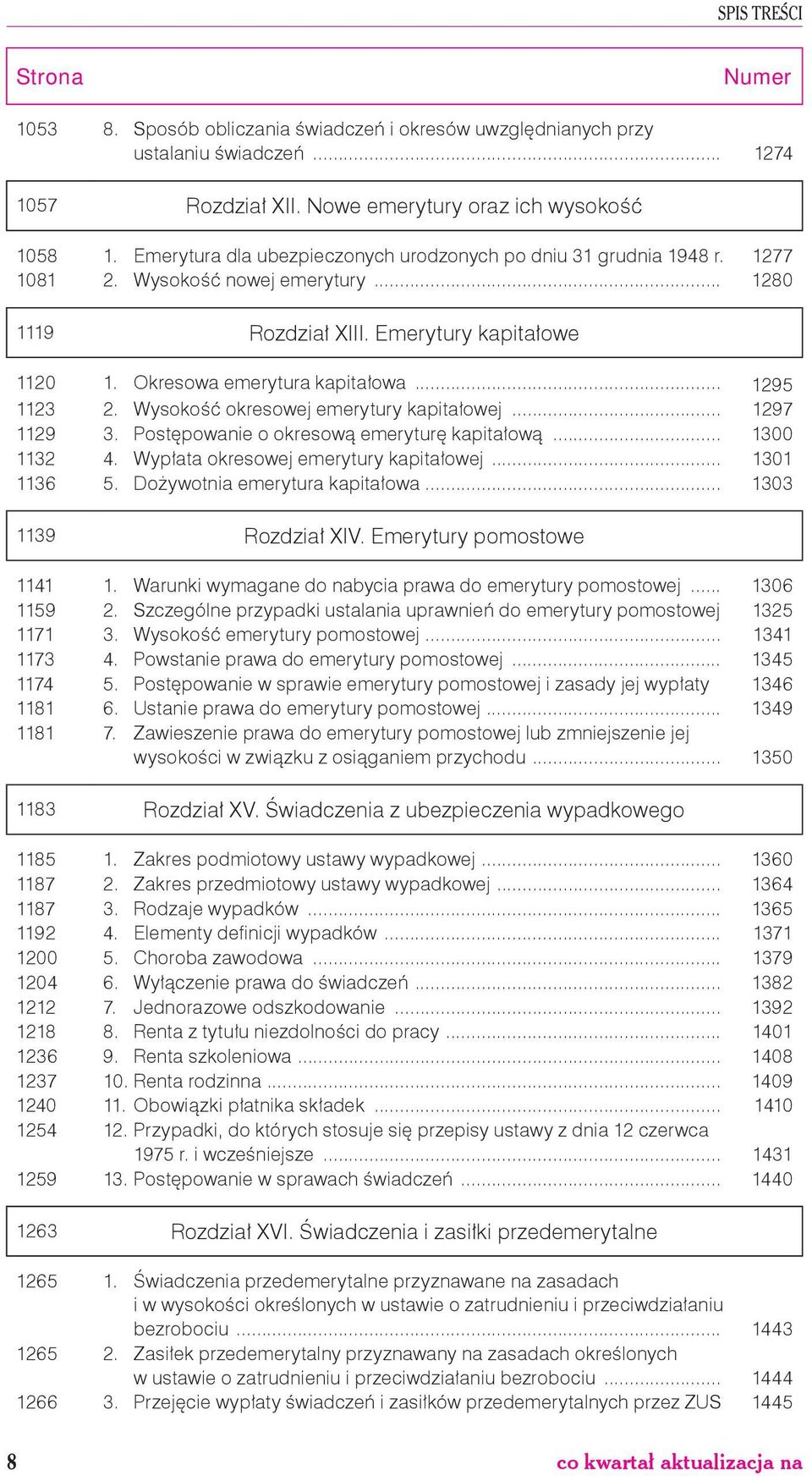 .. 1295 1123 2. Wysokość okresowej emerytury kapitałowej... 1297 1129 3. Postępowanie o okresową emeryturę kapitałową... 1300 1132 4. Wypłata okresowej emerytury kapitałowej... 1301 1136 5.