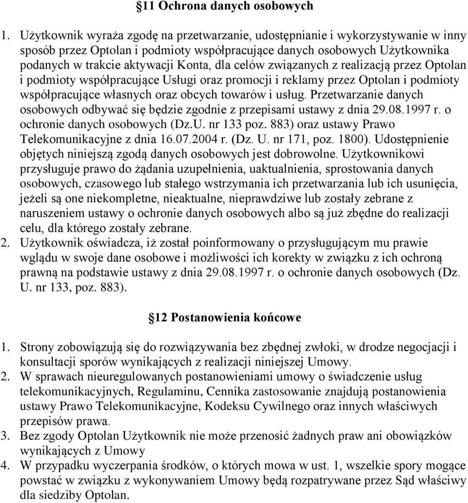 celów związanych z realizacją przez Optolan i podmioty współpracujące Usługi oraz promocji i reklamy przez Optolan i podmioty współpracujące własnych oraz obcych towarów i usług.