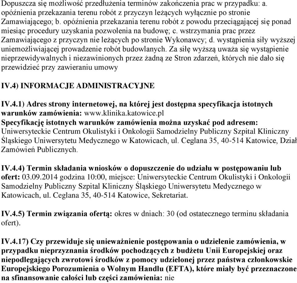 wstrzymania prac przez Zamawiającego z przyczyn nie leżących po stronie Wykonawcy; d. wystąpienia siły wyższej uniemożliwiającej prowadzenie robót budowlanych.