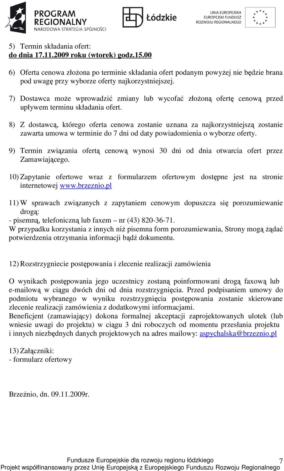 7) Dostawca może wprowadzić zmiany lub wycofać złożoną ofertę cenową przed upływem terminu składania ofert.