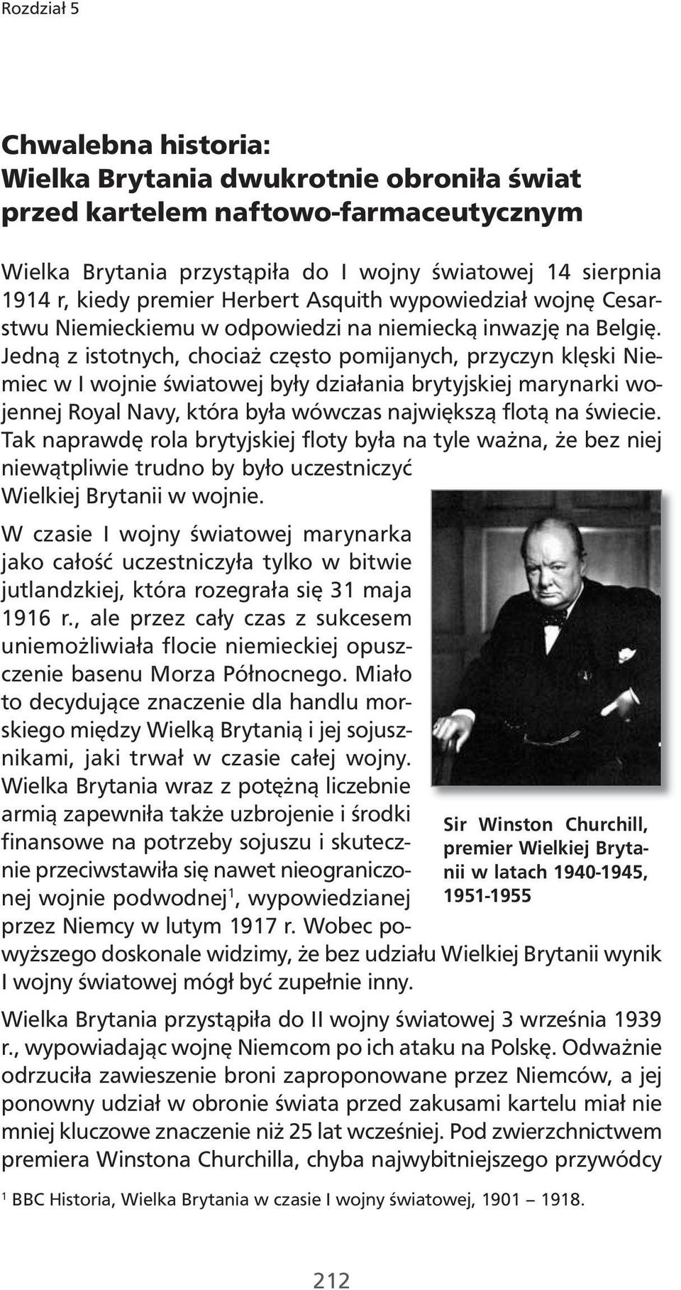 Jedną z istotnych, chociaż często pomijanych, przyczyn klęski Niemiec w I wojnie światowej były działania brytyjskiej marynarki wojennej Royal Navy, która była wówczas największą flotą na świecie.