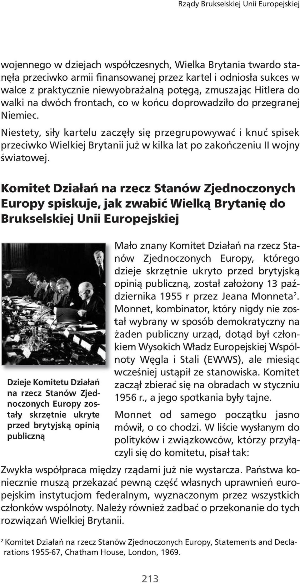 Niestety, siły kartelu zaczęły się przegrupowywać i knuć spisek przeciwko Wielkiej Brytanii już w kilka lat po zakończeniu II wojny światowej.