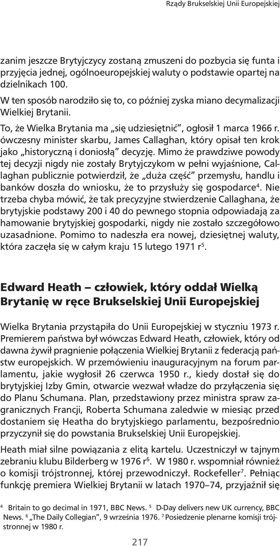 ówczesny minister skarbu, James Callaghan, który opisał ten krok jako historyczną i doniosłą decyzję.