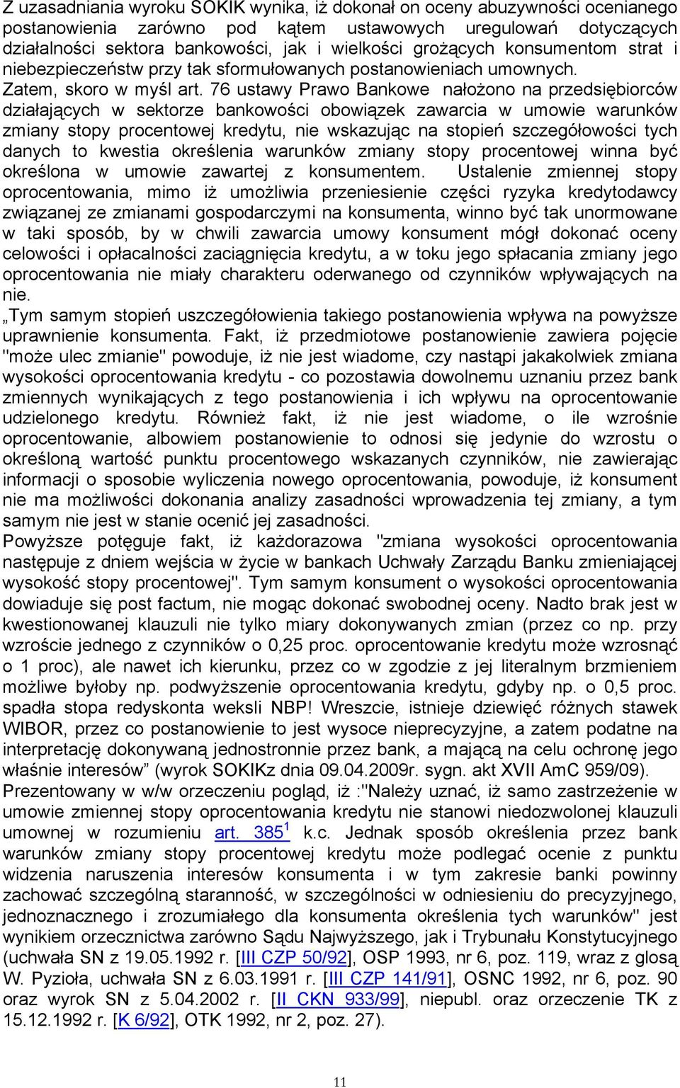 76 ustawy Prawo Bankowe nałożono na przedsiębiorców działających w sektorze bankowości obowiązek zawarcia w umowie warunków zmiany stopy procentowej kredytu, nie wskazując na stopień szczegółowości