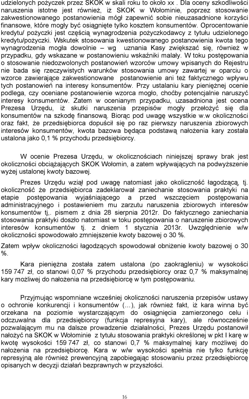 osiągnięte tylko kosztem konsumentów. Oprocentowanie kredytu/ pożyczki jest częścią wynagrodzenia pożyczkodawcy z tytułu udzielonego kredytu/pożyczki.