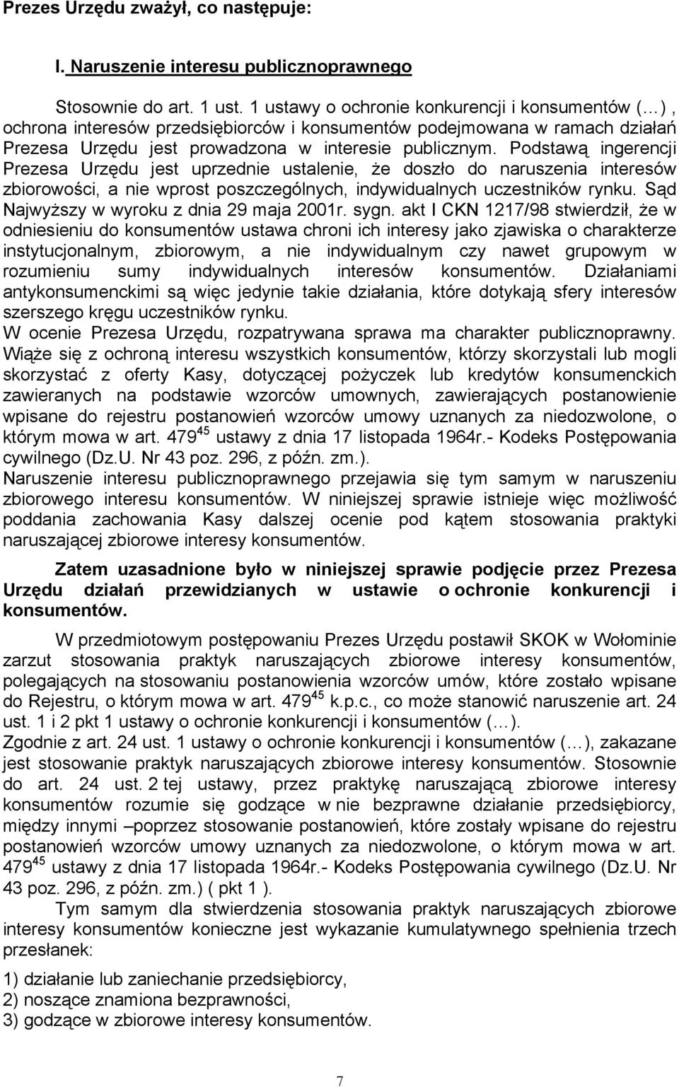 Podstawą ingerencji Prezesa Urzędu jest uprzednie ustalenie, że doszło do naruszenia interesów zbiorowości, a nie wprost poszczególnych, indywidualnych uczestników rynku.