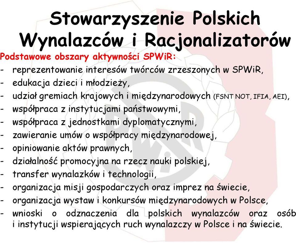 międzynarodowej, - opiniowanie aktów prawnych, - działalność promocyjna na rzecz nauki polskiej, - transfer wynalazków i technologii, - organizacja misji gospodarczych oraz imprez na