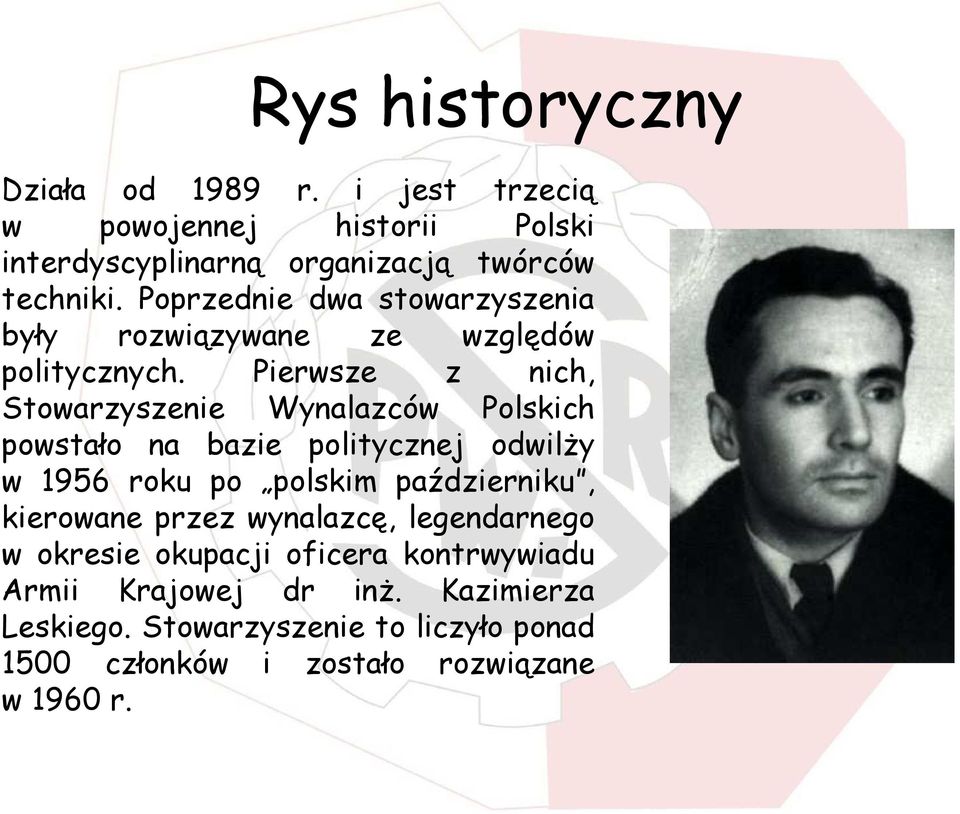 Pierwsze z nich, Stowarzyszenie Wynalazców Polskich powstało na bazie politycznej odwilŝy w 1956 roku po polskim październiku,