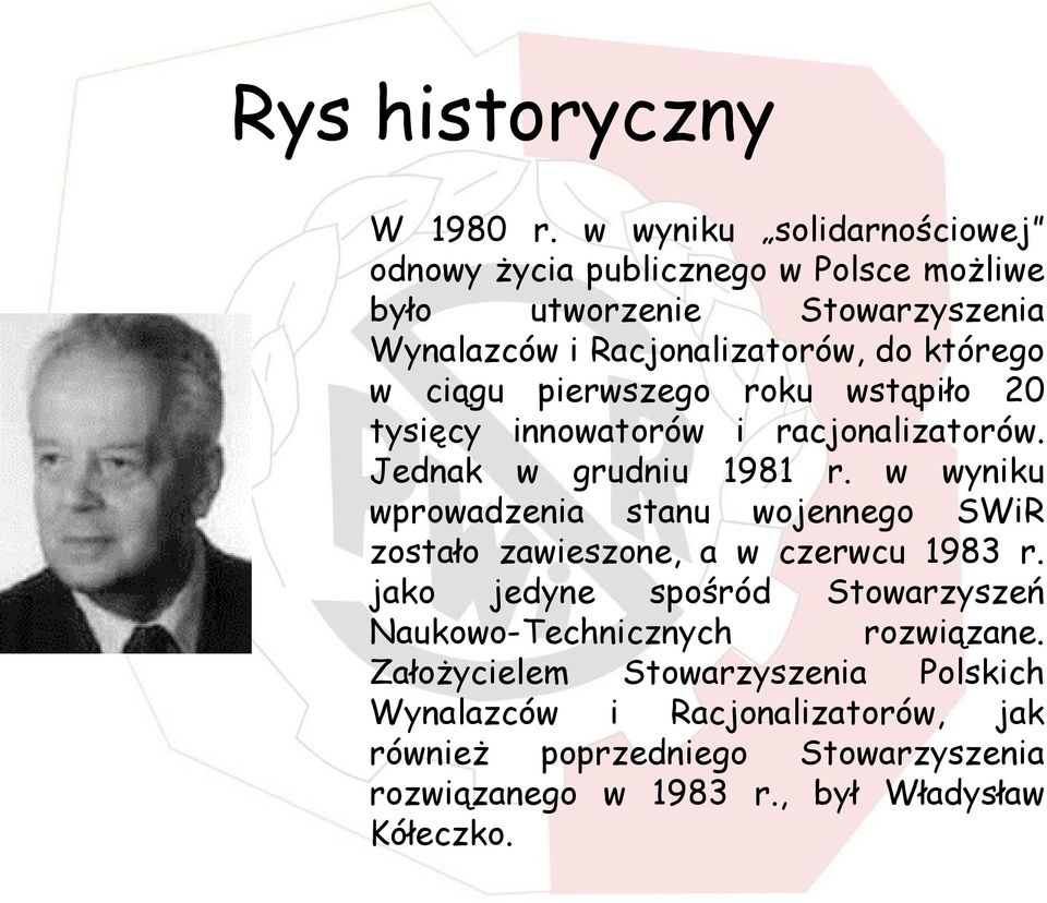 ciągu pierwszego roku wstąpiło 20 tysięcy innowatorów i racjonalizatorów. Jednak w grudniu 1981 r.