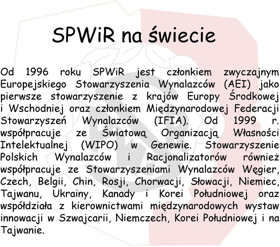 współpracuje ze Światową Organizacją Własności Intelektualnej (WIPO) w Genewie.