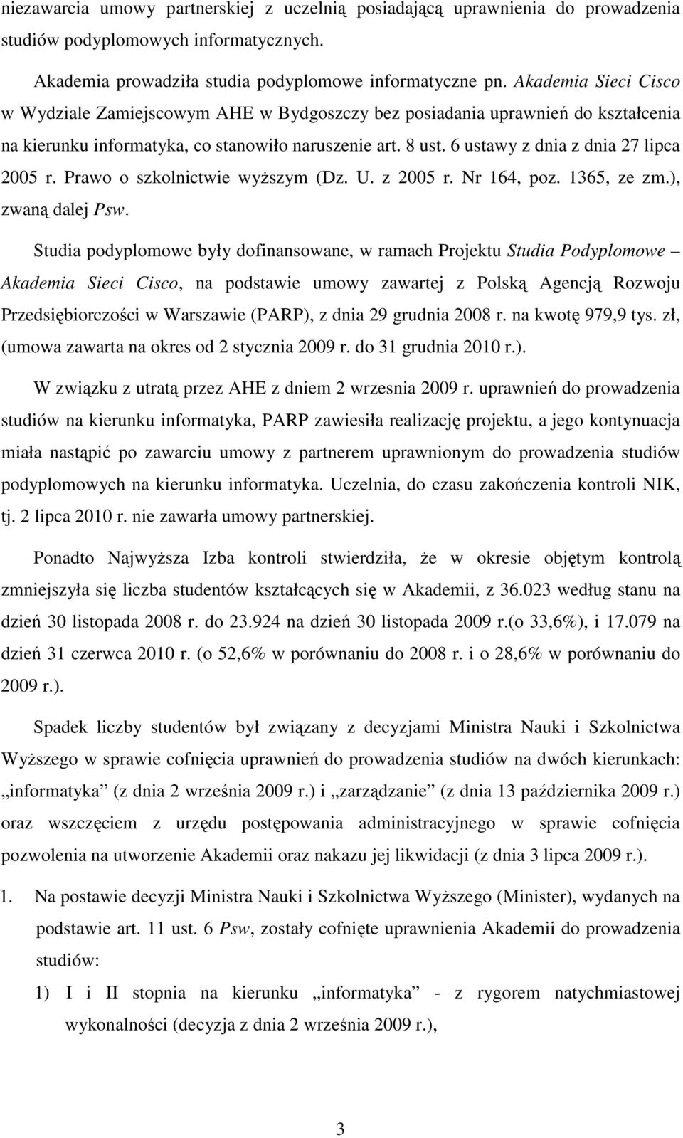 6 ustawy z dnia z dnia 27 lipca 2005 r. Prawo o szkolnictwie wyŝszym (Dz. U. z 2005 r. Nr 164, poz. 1365, ze zm.), zwaną dalej Psw.