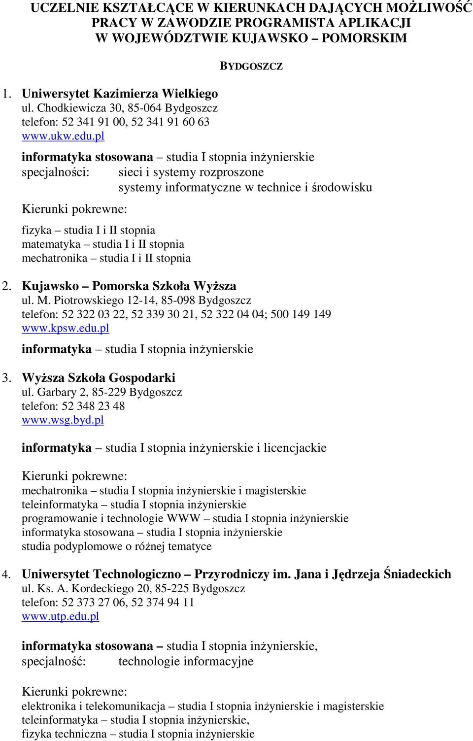pl BYDGOSZCZ informatyka stosowana studia I stopnia inżynierskie specjalności: sieci i systemy rozproszone systemy informatyczne w technice i środowisku fizyka studia I i II stopnia matematyka studia