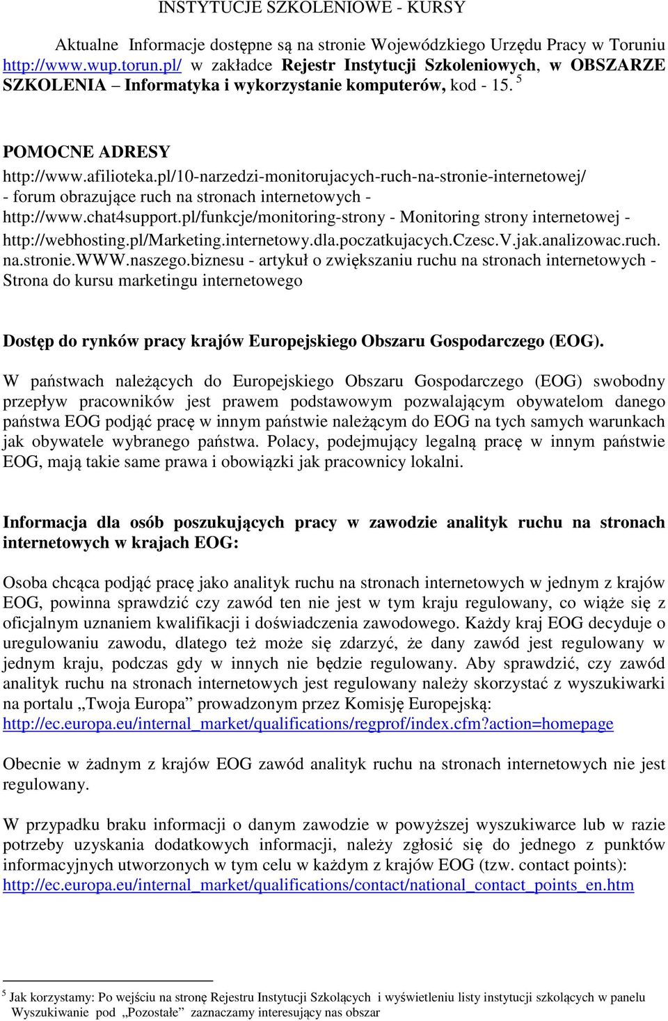 pl/10-narzedzi-monitorujacych-ruch-na-stronie-internetowej/ - forum obrazujące ruch na stronach internetowych - http://www.chat4support.