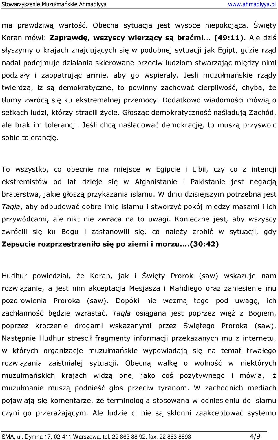 wspierały. Jeśli muzułmańskie rządy twierdzą, iŝ są demokratyczne, to powinny zachować cierpliwość, chyba, Ŝe tłumy zwrócą się ku ekstremalnej przemocy.