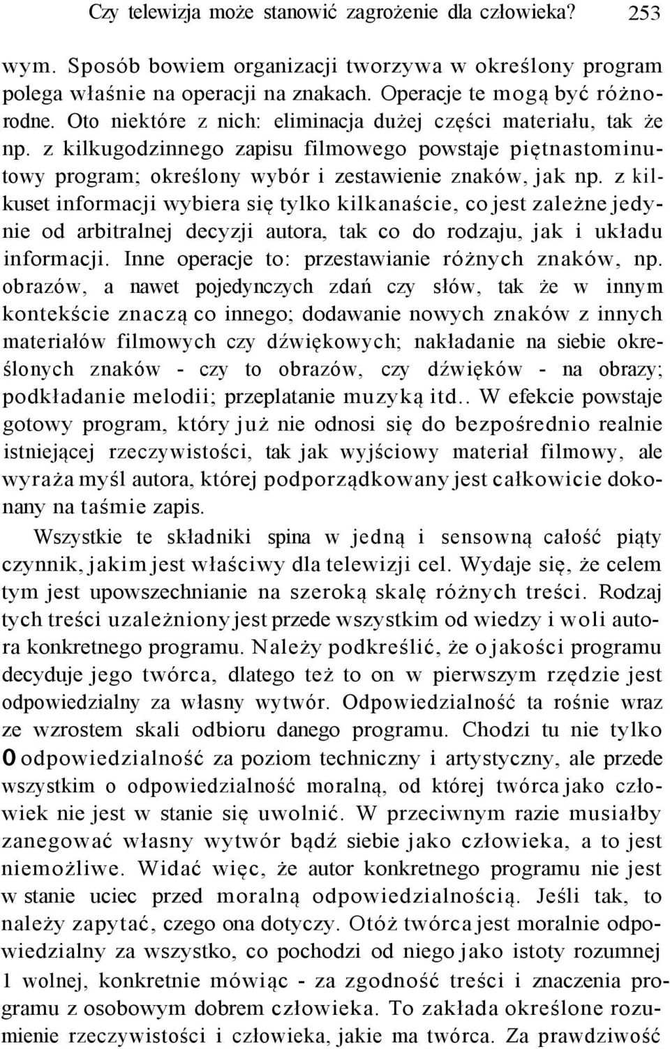 z kilkuset informacji wybiera się tylko kilkanaście, co jest zależne jedynie od arbitralnej decyzji autora, tak co do rodzaju, jak i układu informacji.