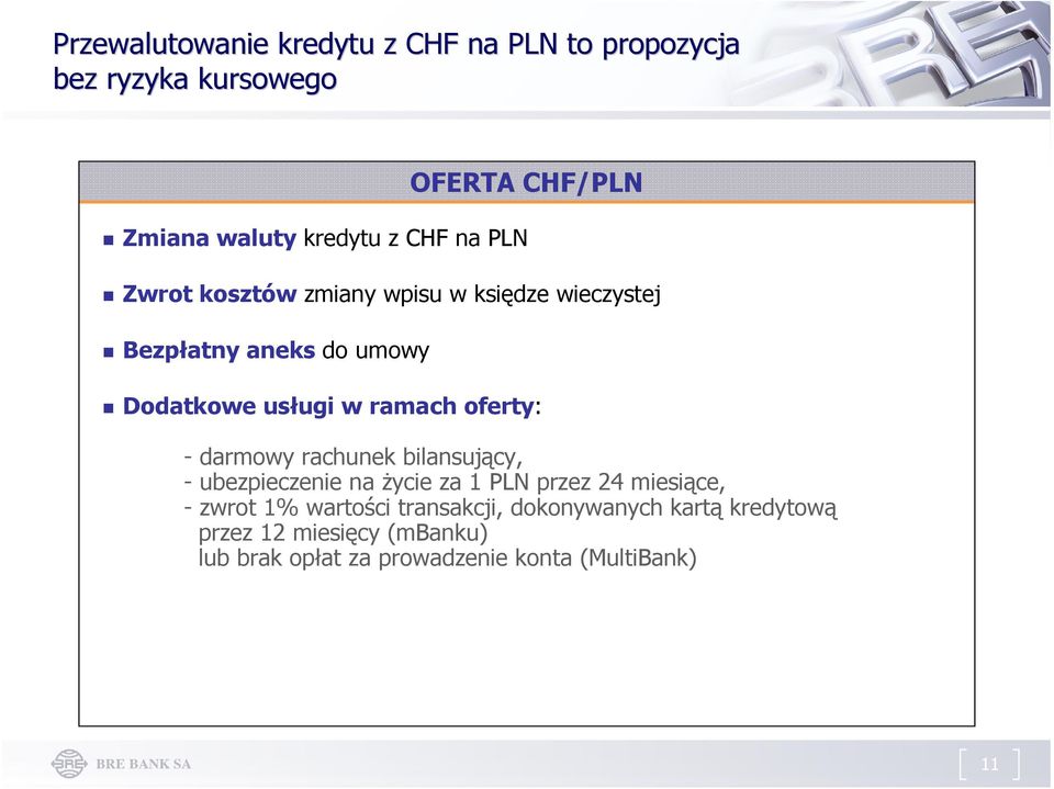 oferty: - darmowy rachunek bilansujący, - ubezpieczenie na życie za 1 PLN przez 24 miesiące, - zwrot 1% wartości