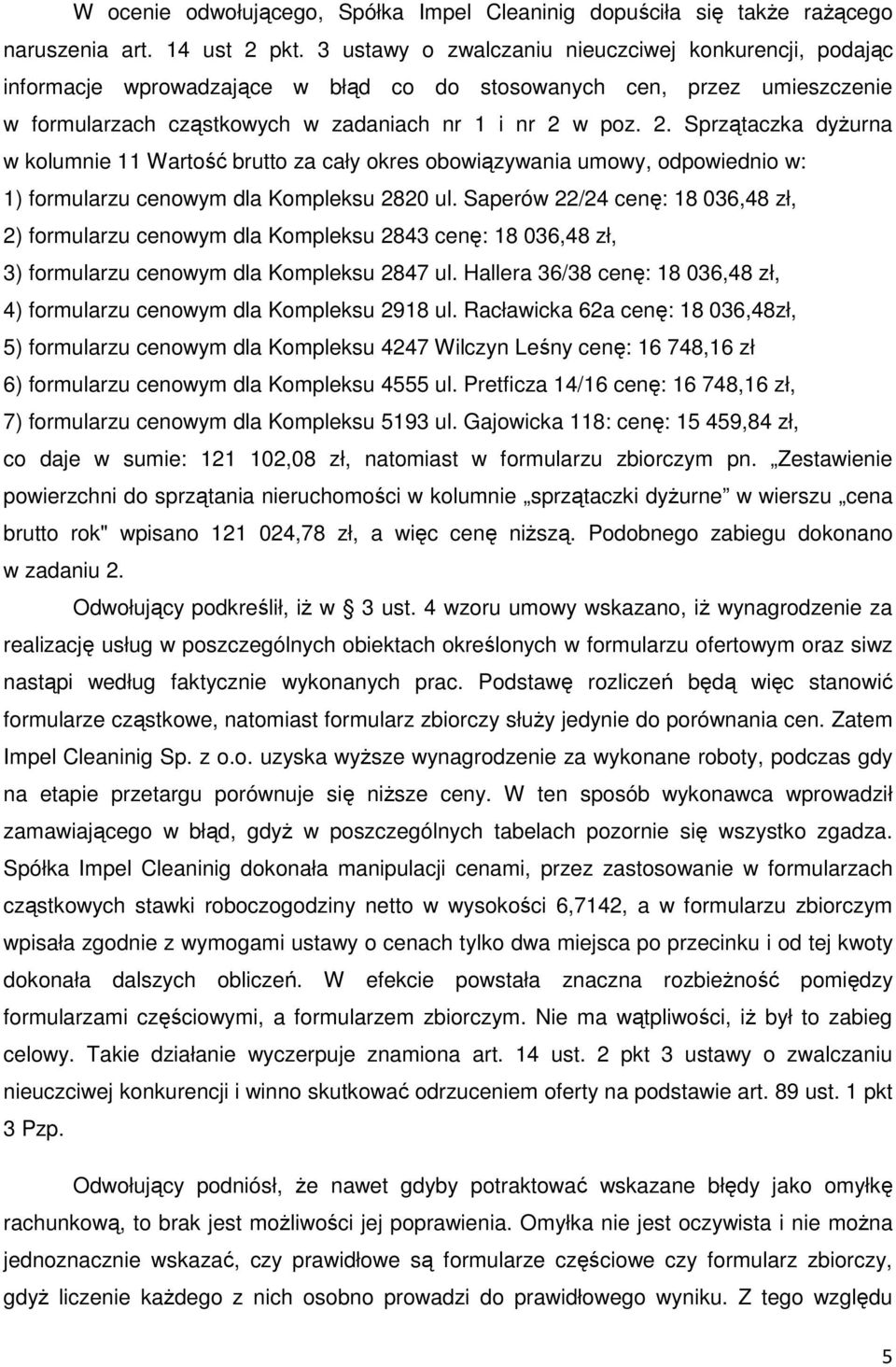 w poz. 2. Sprzątaczka dyŝurna w kolumnie 11 Wartość brutto za cały okres obowiązywania umowy, odpowiednio w: 1) formularzu cenowym dla Kompleksu 2820 ul.