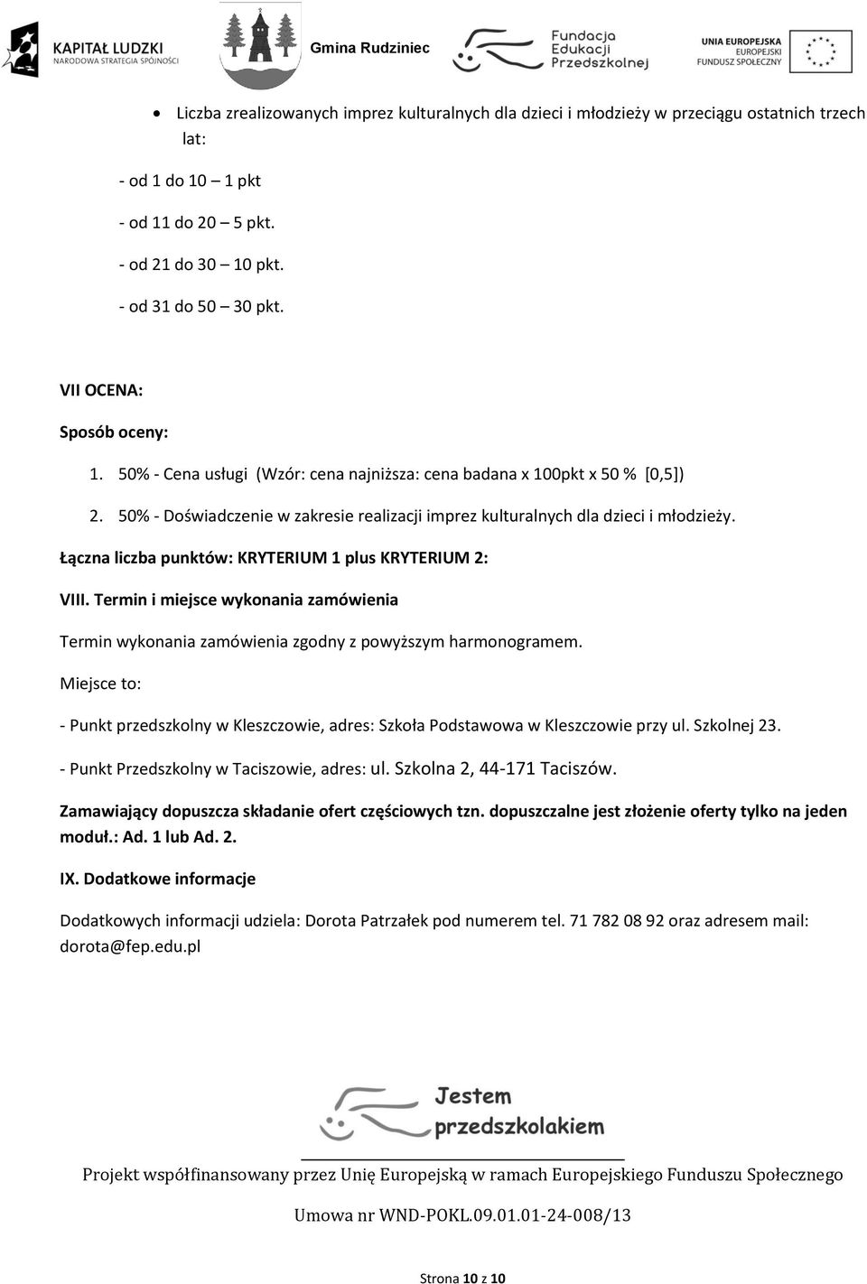 Łączna liczba punktów: KRYTERIUM 1 plus KRYTERIUM 2: VIII. Termin i miejsce wykonania zamówienia Termin wykonania zamówienia zgodny z powyższym harmonogramem.