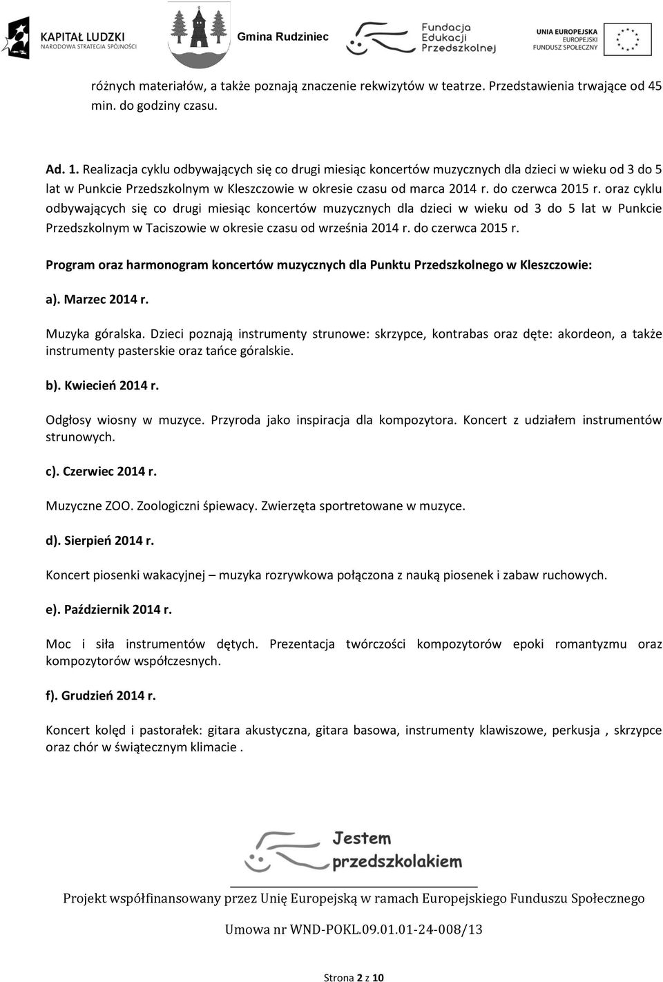 oraz cyklu odbywających się co drugi miesiąc koncertów muzycznych dla dzieci w wieku od 3 do 5 lat w Punkcie Przedszkolnym w Taciszowie w okresie czasu od września 2014 r. do czerwca 2015 r.