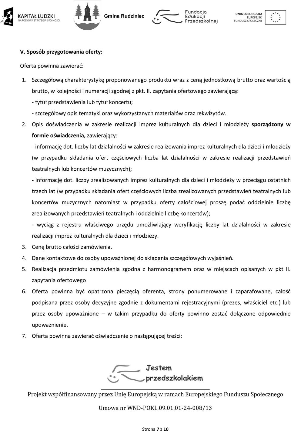 zapytania ofertowego zawierającą: - tytuł przedstawienia lub tytuł koncertu; - szczegółowy opis tematyki oraz wykorzystanych materiałów oraz rekwizytów. 2.