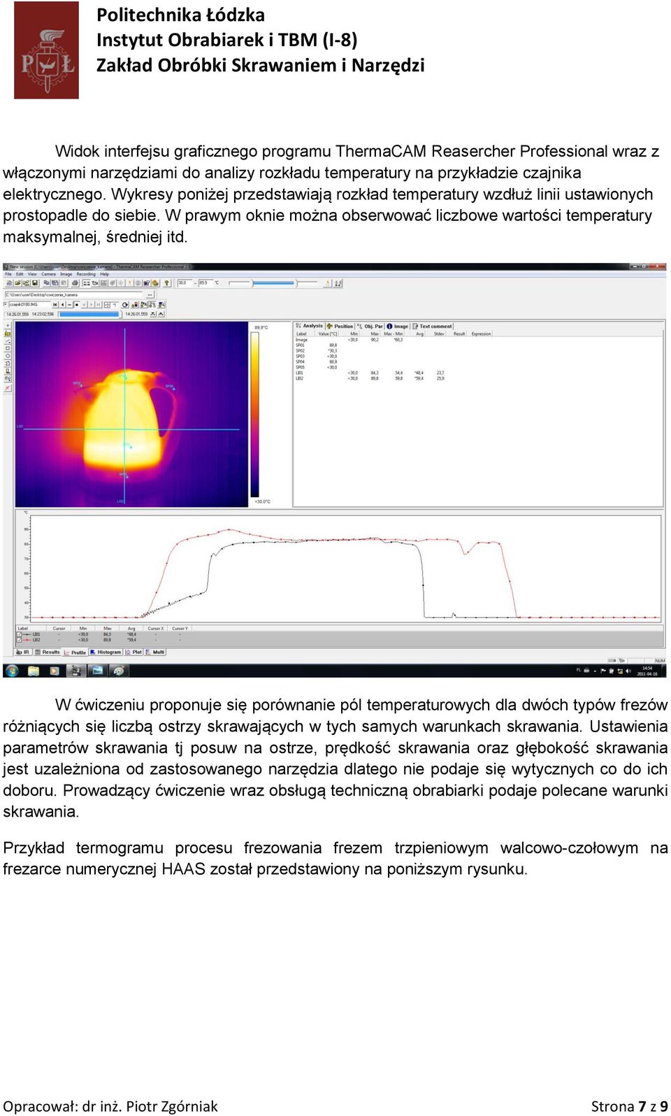 W ćwiczeniu proponuje się porównanie pól temperaturowych dla dwóch typów frezów różniących się liczbą ostrzy skrawających w tych samych warunkach skrawania.