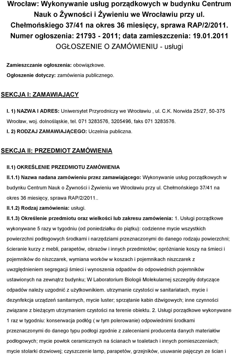 1) NAZWA I ADRES: Uniwersytet Przyrdniczy we Wrcławiu, ul. C.K. Nrwida 25/27, 50-375 Wrcław, wj. dlnśląskie, tel. 071 3283576, 3205496, faks 071 3283576. I. 2) RODZAJ ZAMAWIAJĄCEGO: Uczelnia publiczna.