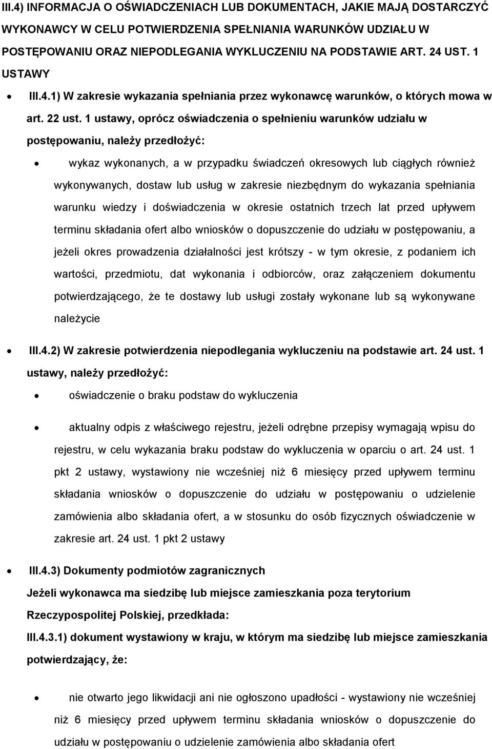 1 ustawy, prócz świadczenia spełnieniu warunków udziału w pstępwaniu, należy przedłżyć: wykaz wyknanych, a w przypadku świadczeń kreswych lub ciągłych również wyknywanych, dstaw lub usług w zakresie