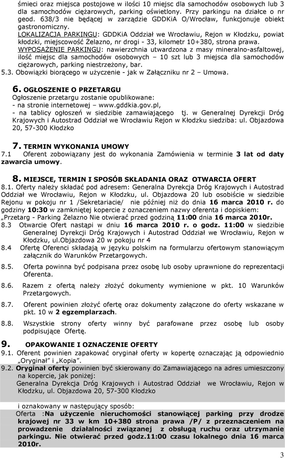 LOKALIZACJA PARKINGU: GDDKiA Oddział we Wrocławiu, Rejon w Kłodzku, powiat kłodzki, miejscowość Żelazno, nr drogi - 33, kilometr 10+380, strona prawa.