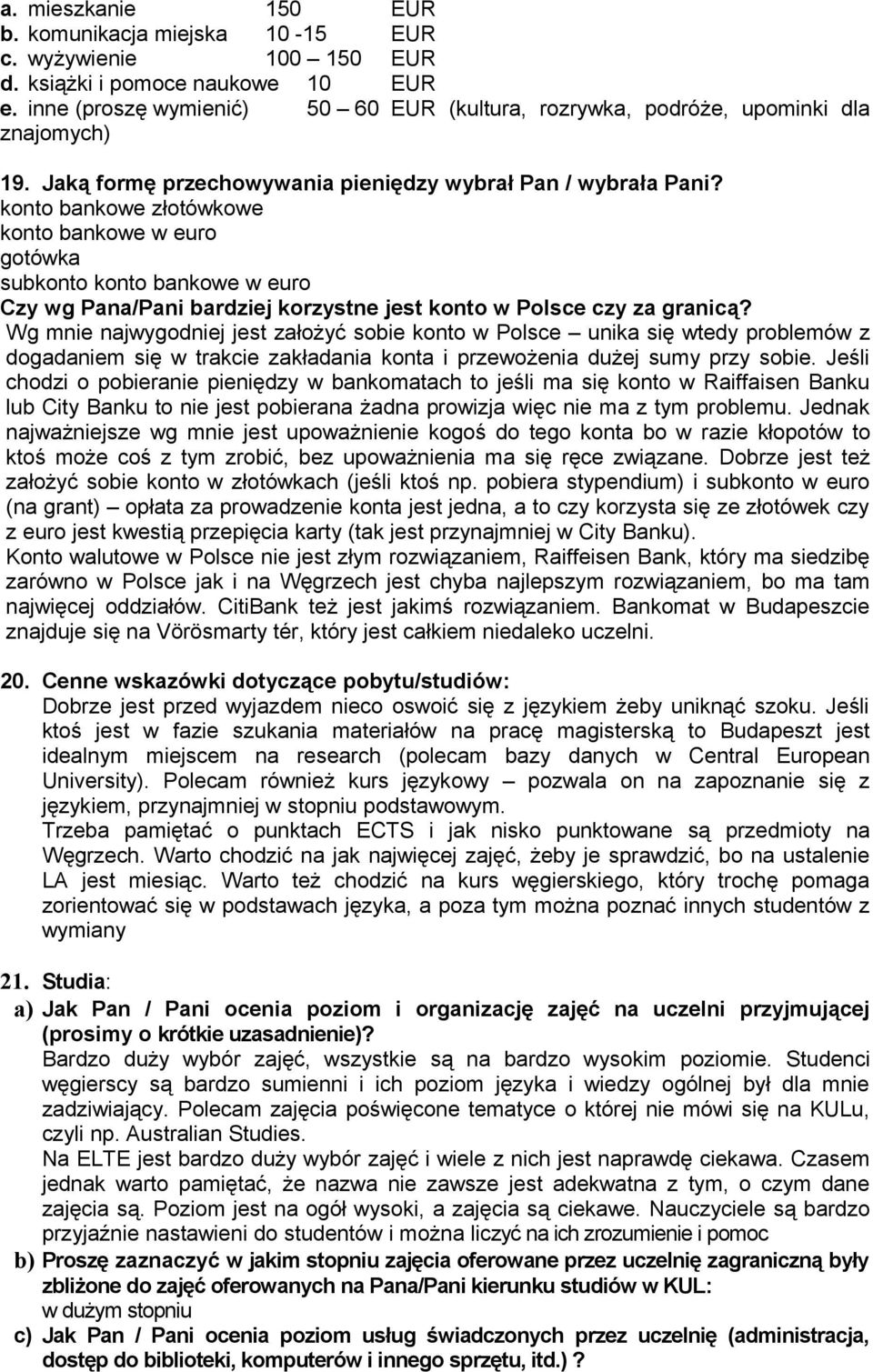 konto bankowe złotówkowe konto bankowe w euro gotówka subkonto konto bankowe w euro Czy wg Pana/Pani bardziej korzystne jest konto w Polsce czy za granicą?